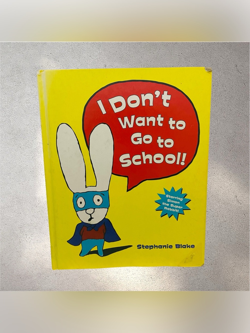 Simon The Super Rabbit I Don’t Want To Go To School Stephanie Blake Book